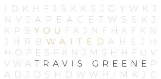 you waited travis greene