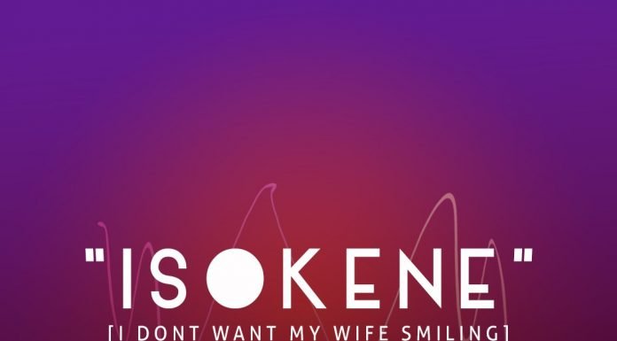 ISOKENE (I DON'T WANT MY WIFE SMILING)