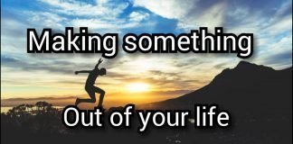 Making Something Out Of Your Life