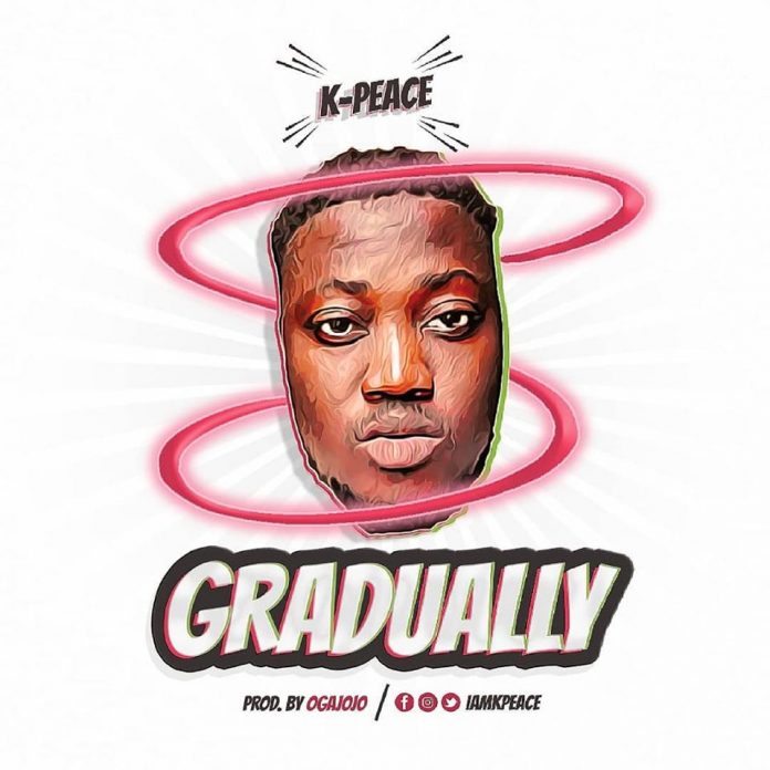 GRADUALLY by K-peace (Prod. Oga Jojo) | Audio Download