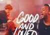 Good and Loved - Travis Greene Ft. Steffany Gretzinger Mp3 Download