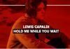 Lewis Capaldi - Hold Me While You Wait Lyrics + Mp3 Download