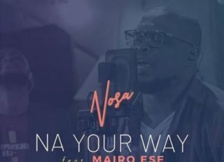 Nosa – “Na Your Way” ft. Mairo Ese Mp3 + Video Download