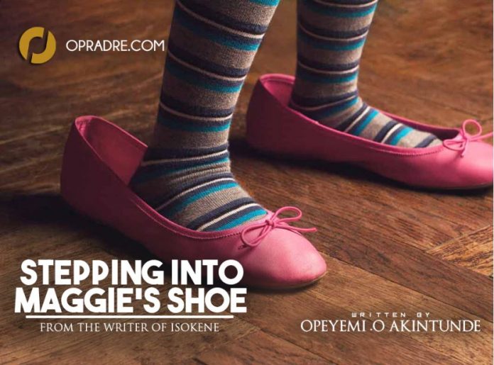 STEPPING INTO MAGGIE’s SHOE (S.I.M.S) by Opeyemi O. Akintunde