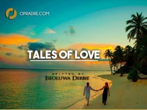 Tales Of Love Episode 1 by Iseoluwa Debbie