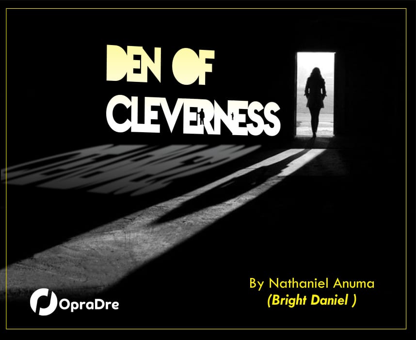 DEN OF CLEVERNESS Episode 1 By Nathaniel Anuma_Bright Daniel