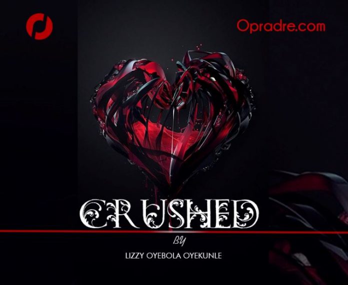 CRUSHED Episode 1 by Lizzy Oyebola Oyekunle