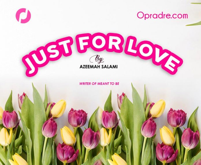 JUST FOR LOVE (Love made her) Episode 1 by Azeemah Salami