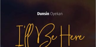 I’ll Be Here - Dunsin Oyekan
