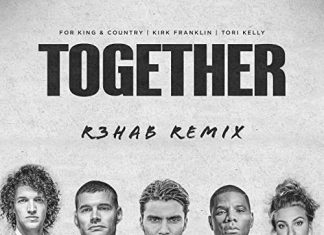 For KING & COUNTRY – Together R3HAB Remix FT. Kirk Franklin & Tori Kelly For KING & COUNTRY – Together R3HAB Remix FT. Kirk Franklin & Tori Kelly