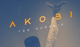 Tee Worship – Akobi Lyrics + Mp3 Download