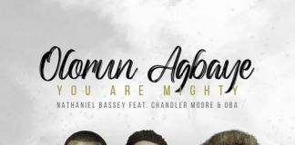 Nathaniel Bassey – Olorun Agbaye (You Are Mighty) Ft. Chandler Moore & Oba