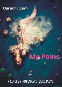 MY PAINS FROM LIFE NOVELS BY PRINCESS MOTUNRAYO DUROJAIYE