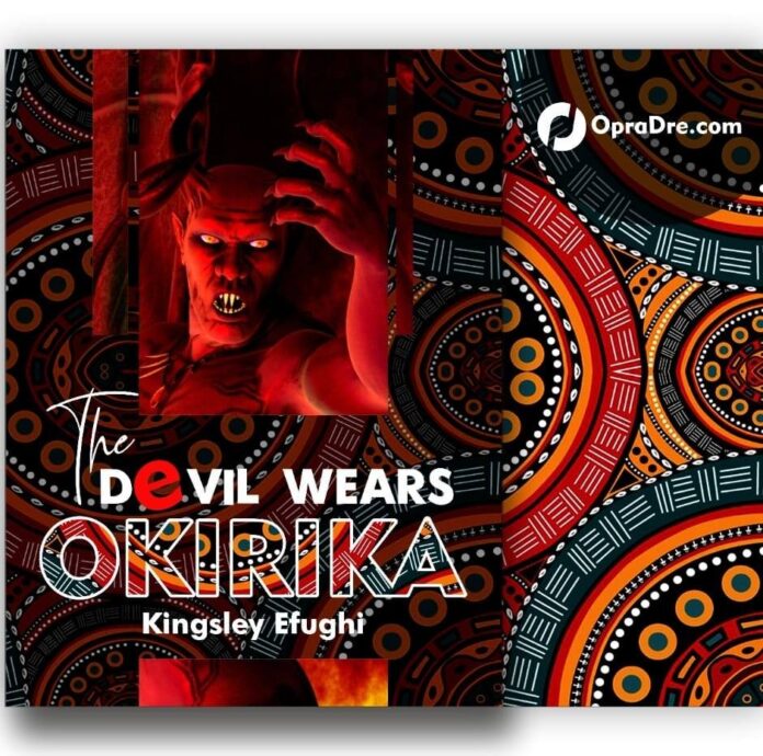 The Devil Wears Okirika Final Episode by Kingsley Olanrewaju Efughi