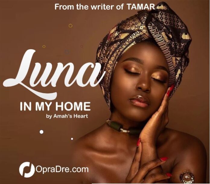 LUNA IN MY HOME Episode 1 by Amah’s Heart