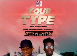 Akode ft OpeYemi - Your Type Mp3 Download