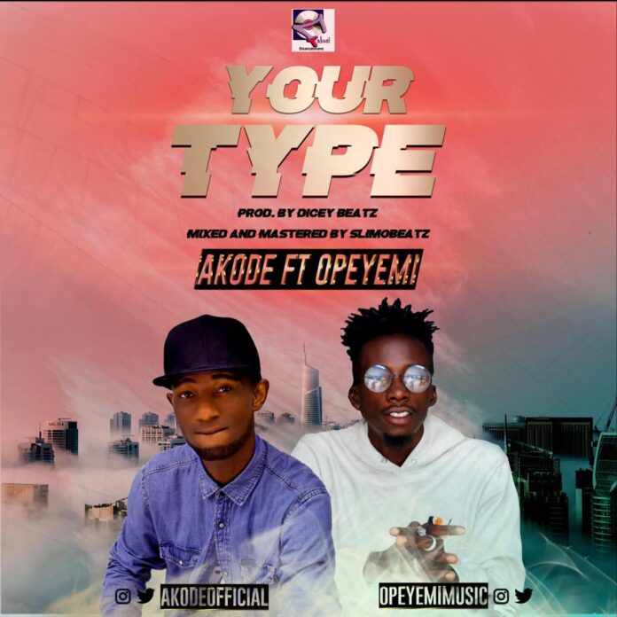 Akode ft OpeYemi - Your Type Mp3 Download