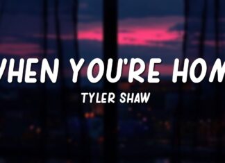 Tyler Shaw – When you are home Lyrics + Mp3 Download