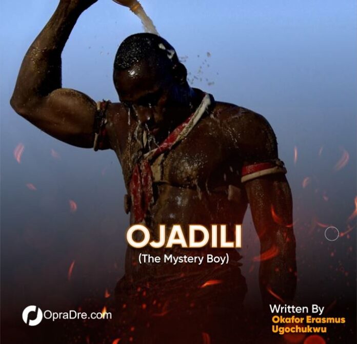 OJADILI (The Mystery Boy) Written by Erasmus Ugochukwu Okafor