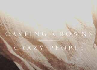 Casting Crowns – Crazy People Lyrics + Mp3 Download