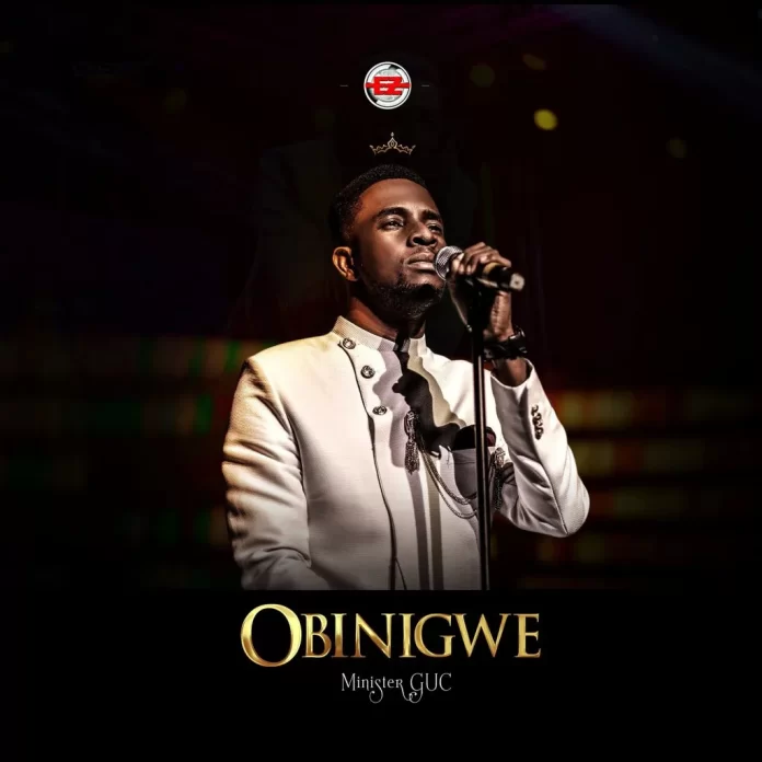 Minister GUC - Obinigwe Lyrics + 320kbps Mp3 Download