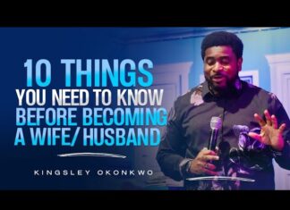 10 Things You Need To Know Before Becoming A Wife/Husband – Kingsley Okonkwo 10 Things You Need To Know Before Becoming A Wife/Husband