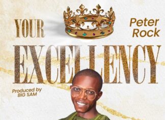 Peter Rock – Your Excellency Mp3 Download Peter Rock - Your Excellency Mp3 Download