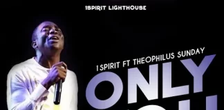 Only You (ft. 1Spirit) - Theophilus Sunday Mp3 Download