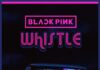 WHISTLE Mp3 - BLACKPINK Lyrics Download