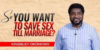 So You Want To Save Sex Till Marriage - Kingsley Okonkwo Mp3 Download