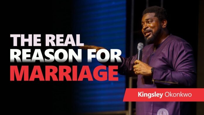 The Real Reason For Marriage – Pastor Kingsley Okonkwo