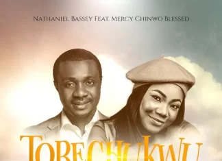 TOBECHUKWU (Praise God) – NATHANIEL BASSEY ft. MERCY CHINWO BLESSED TOBECHUKWU (Praise God) – NATHANIEL BASSEY feat. MERCY CHINWO BLESSED