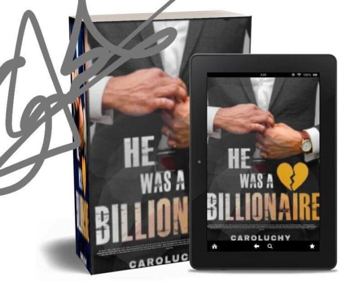 HE WAS A BILLIONAIRE Final Episode 29 - AUTHOURESS CAROLUCHY