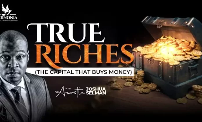 True Riches (The Capital That Buys Money) – Apostle Joshua Selman