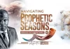 NAVIGATING PROPHETIC SEASONS – Part 1 – Apostle Joshua Selman