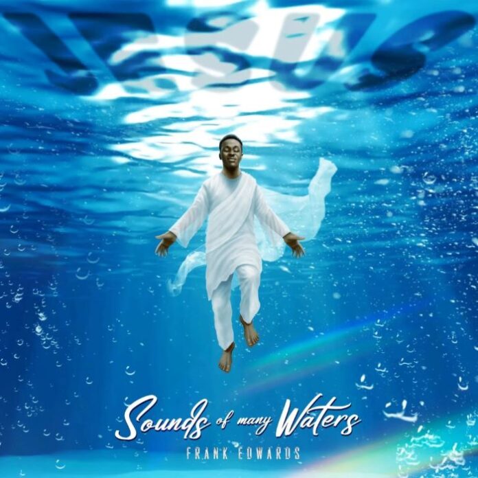 Frank Edwards – Sounds Of Many Waters Mp3 Download